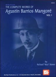 Title: The Complete Works of Agustin Barrios Mangore, Volume 1, Author: Agustin Barrios Mangore