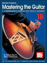 Title: Mastering the Guitar: A Comprehensive Method for Today's Guitarist! Book 1B: (Sheet Music), Author: William Bay