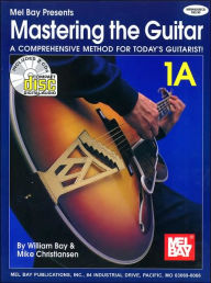 Title: Mastering the Guitar: A Comprehensive Method for Today`s Guitarist!: Book 1A - Book & CD: (Sheet Music), Author: William Bay