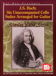 Title: J. S. Bach: Six Unaccompanied Cello Suites Arranged for Guitar, Author: Johann Sebastian Bach