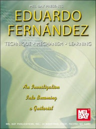 Title: Technique, Mechanism, Learning: An Investigation into Becoming a Guitarist, Author: Eduardo Fernandez