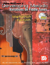 Title: John Mcgann's Developing Melodic Variations on Fiddle Tunes: Mandolin Edition, Author: John McGann