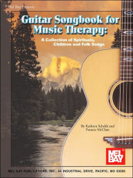 Title: Guitar Songbook for Music Therapy: A Collection of Children's Songs, Spirituals, and Folk Songs, Author: Kathryn Scheldt