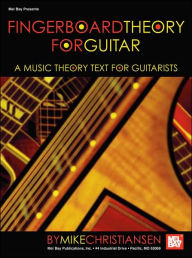 Title: Fingerboard Theory for Guitar: A Music Theory Text for Guitarists, Author: Mike Christiansen