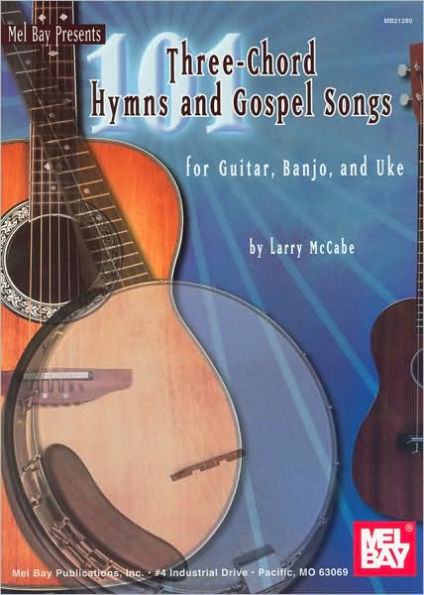 101 Three-Chord Hymns and Gospel Songs: For Guitar, Banjo, and Uke