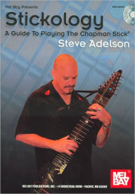 Title: Stickology: A Guide to Playing the Chapman Stick, Author: Steve Adelson