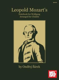 Title: Leopold Mozart's Notebook for Wolfgang Arranged for Ukulele, Author: Ondrej Sarek