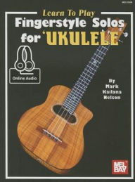 Title: Learn to Play Fingerstyle Solos for Ukulele, Author: Mark 