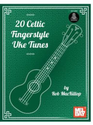 Title: 20 Celtic Fingerstyle Uke Tunes, Author: Rob Mackillop