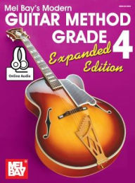 Title: Modern Guitar Method Grade 4, Expanded Edition, Author: William Bay