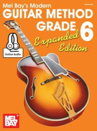 Title: Modern Guitar Method Grade 6, Expanded Edition, Author: William Bay