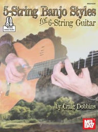 Title: 5-String Banjo Styles for 6-String Guitar, Author: Craig B. Dobbins