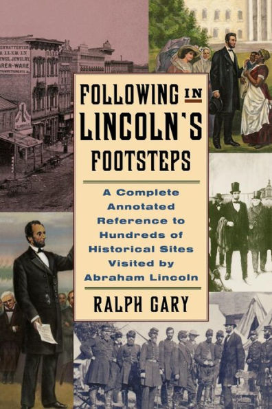 Following in Lincoln's Footsteps: A Complete Annotated Reference to Hundreds of Historical Sites Visited by Abraham Lincoln