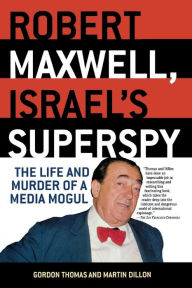 Title: Robert Maxwell, Israel's Superspy: The Life and Murder of a Media Mogul, Author: Gordon Thomas