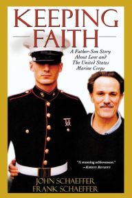 Title: Keeping Faith: A Father-Son Story About Love and the United States Marine Corps, Author: John Schaeffer