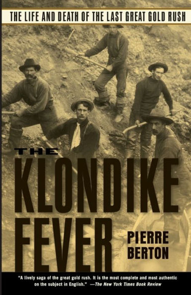 the Klondike Fever: Life and Death of Last Great Gold Rush