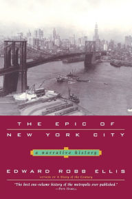 Title: The Epic of New York City: A Narrative History, Author: Edward Robb Ellis