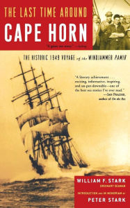 Title: The Last Time Around Cape Horn: The Historic 1949 Voyage of the Windjammer Pamir, Author: William F. Stark