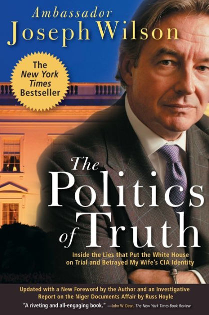The Politics of Truth: Inside the Lies That Put the White House on ...