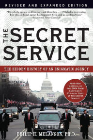 Title: The Secret Service: The Hidden History of an Engimatic Agency, Author: Philip H. Melanson PhD