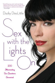 Title: Sex with the Lights On: 200 Illuminating Sex Questions Answered, Author: Ducky Doolittle