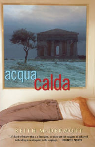 Title: Acqua Calda: A Novel, Author: Keith McDermott