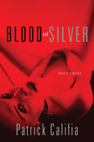Title Blood And Silver Erotic Stories Author Patrick Califia Title Blood And Silver Erotic Stories Author Patrick Califia