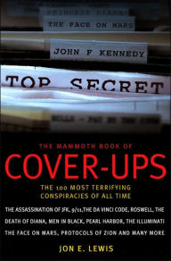 Title: The Mammoth Book of Cover-Ups: The 100 Most Terrifying Conspiracies of All Time, Author: Jon E. Lewis