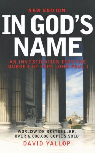 Title: In God's Name: An Investigation Into the Murder of Pope John Paul I, Author: David Yallop