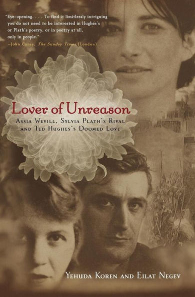 Lover of Unreason: Assia Wevill, Sylvia Plath's Rival and Ted Hughes' Doomed Love