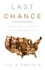 Last Chance: The Political Threat to Black America