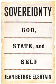 Title: Sovereignty: God, State, and Self, Author: Jean Bethke Elshtain