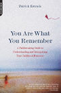 You Are What You Remember: A Pathbreaking Guide to Understanding and Interpreting Your Childhood Memories