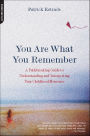 You Are What You Remember: A Pathbreaking Guide to Understanding and Interpreting Your Childhood Memories