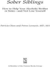 Title: Sober Siblings: How to Help Your Alcoholic Brother or Sister-and Not Lose Yourself, Author: Patricia Olsen