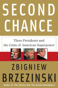Title: Second Chance: Three Presidents and the Crisis of American Superpower, Author: Zbigniew Brzezinski