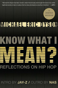 Title: Know What I Mean?: Reflections on Hip-Hop, Author: Michael Eric Dyson