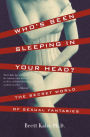 Who's Been Sleeping in Your Head: The Secret World of Sexual Fantasies