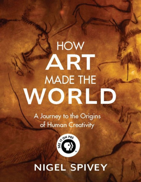 How Art Made the World: A Journey to the Origins of Human Creativity