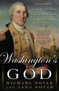 Title: Washington's God: Religion, Liberty, and the Father of Our Country, Author: Michael Novak