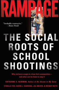 Title: Rampage: The Social Roots of School Shootings, Author: Katherine S. Newman