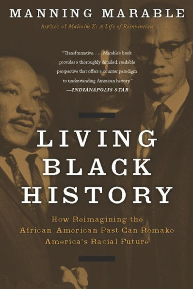 Living Black History: How Reimagining the African-American Past Can Remake America's Racial Future