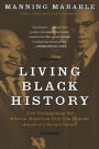 Living Black History: How Reimagining the African-American Past Can Remake America's Racial Future