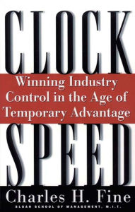Title: Clockspeed: Winning Industry Control In The Age Of Temporary Advantage, Author: Charles H. Fine