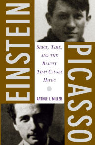 Title: Einstein, Picasso: Space, Time, and the Beauty That Causes Havoc, Author: Arthur I Miller