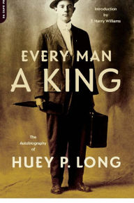 Title: Every Man A King: The Autobiography Of Huey P. Long, Author: Huey P. Long
