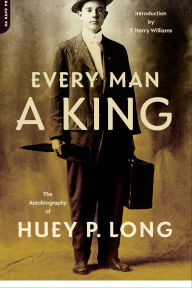 Title: Every Man A King: The Autobiography Of Huey P. Long, Author: Huey P. Long