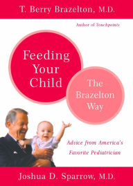 Title: Feeding Your Child: The Brazelton Way, Author: T. Berry Brazelton