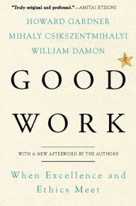 Title: Good Work: When Excellence and Ethics Meet, Author: Howard E Gardner