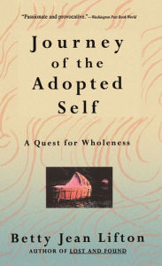 Title: Journey Of The Adopted Self: A Quest For Wholeness, Author: Betty Jean Lifton